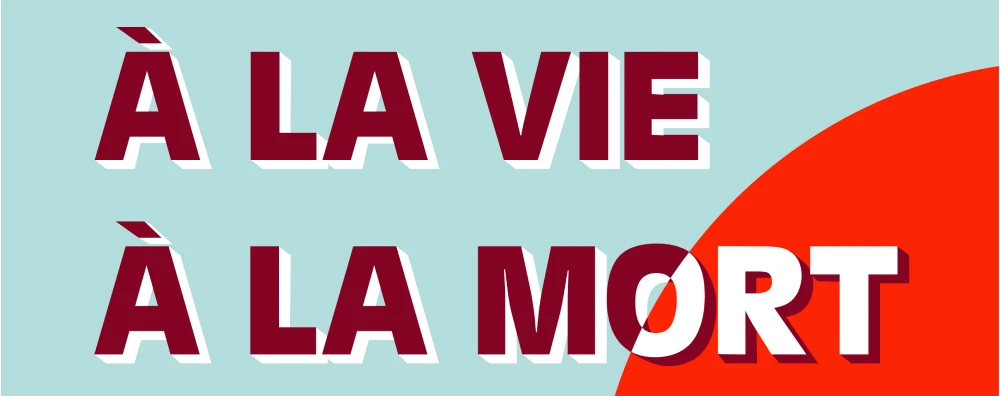 A la vie à la mort